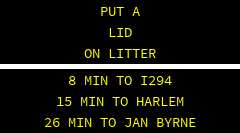 OBEY THE LIMIT OR PAY THE TICKET . 8 MIN TO I294 22 MIN TO HARLEM 44 MIN TO JANE BYRNE 
